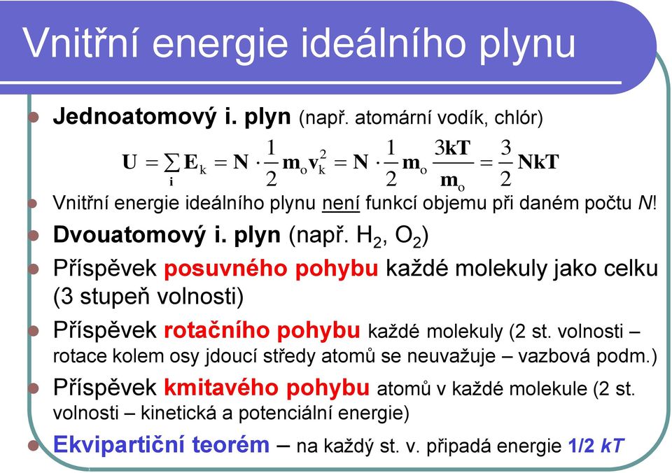 plyn (např. H, O ) Příspěvek posuvného pohybu každé olekuly jako celku (3 stupeň volnosti) Příspěvek rotačního pohybu každé olekuly ( st.