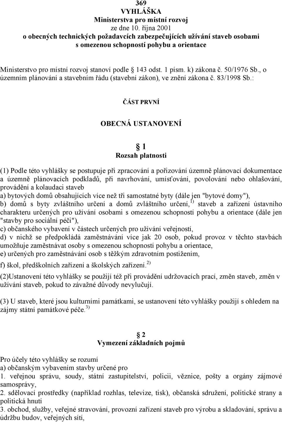 k) zákona č. 50/1976 Sb., o územním plánování a stavebním řádu (stavební zákon), ve znění zákona č. 83/1998 Sb.