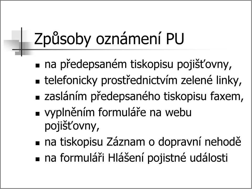 tiskopisu faxem, vyplněním formuláře na webu pojišťovny, na