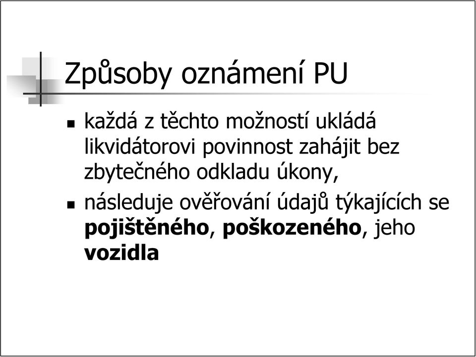 zbytečného odkladu úkony, následuje ověřování