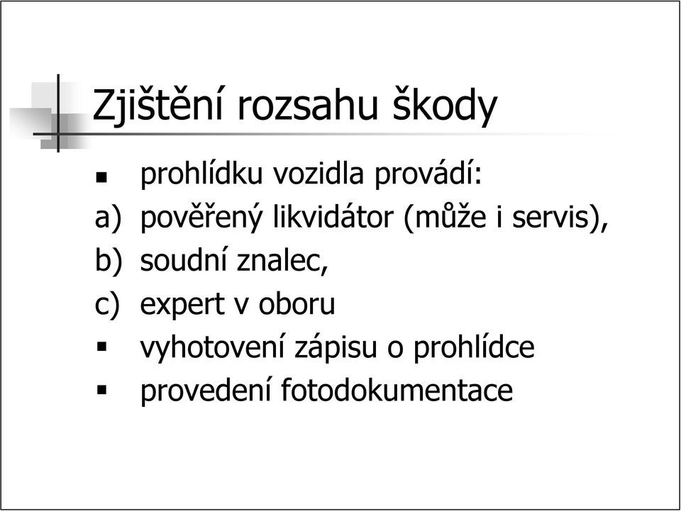 servis), b) soudní znalec, c) expert v oboru