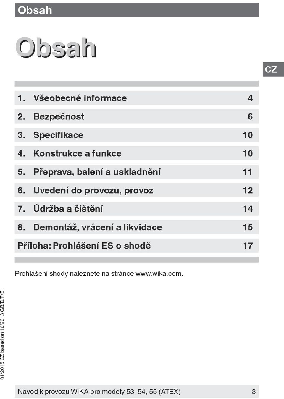 Uvedení do provozu, provoz 12 7. Údržba a čištění 14 8.