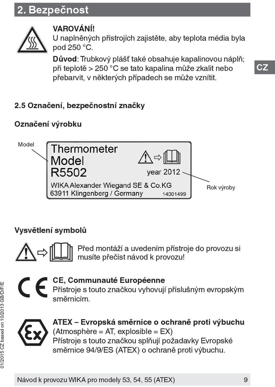 0 C se tato kapalina může zkalit nebo přebarvit, v některých případech se může vznítit. 2.