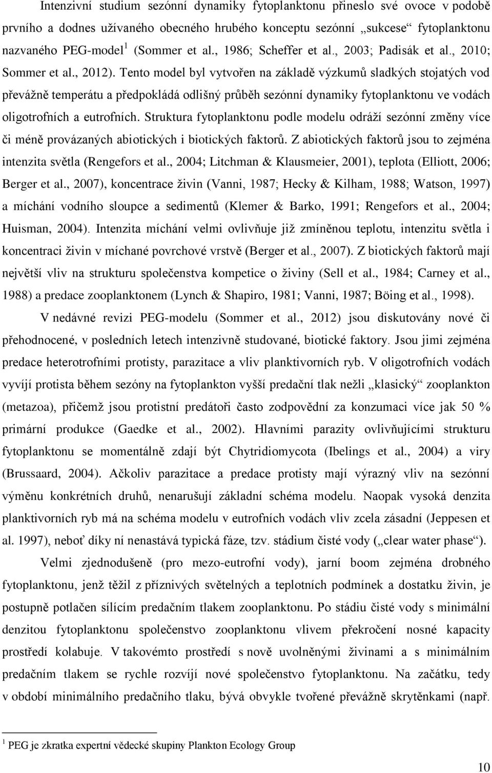 Tento model byl vytvořen na základě výzkumů sladkých stojatých vod převážně temperátu a předpokládá odlišný průběh sezónní dynamiky fytoplanktonu ve vodách oligotrofních a eutrofních.