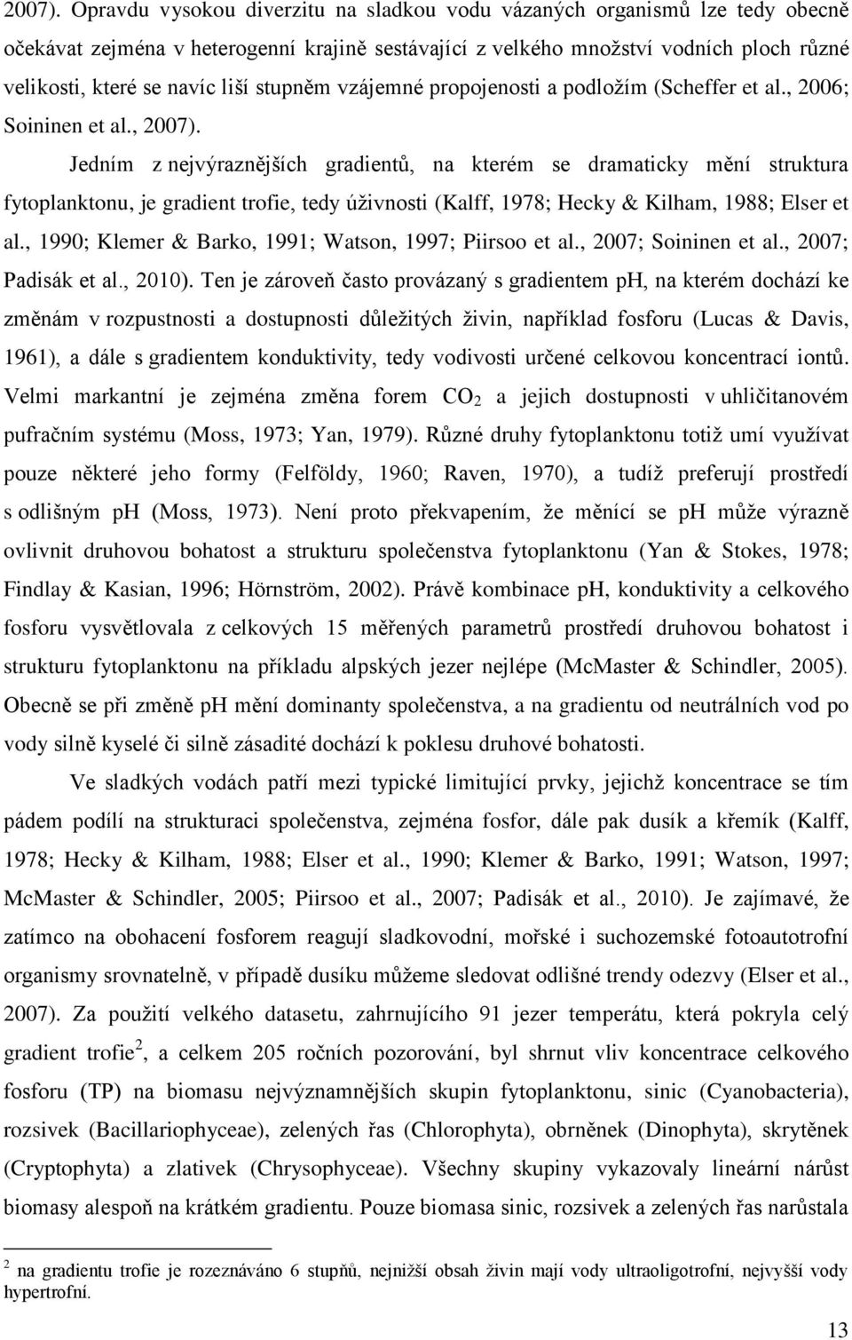 stupněm vzájemné propojenosti a podložím (Scheffer et al., 2006; Soininen et al.