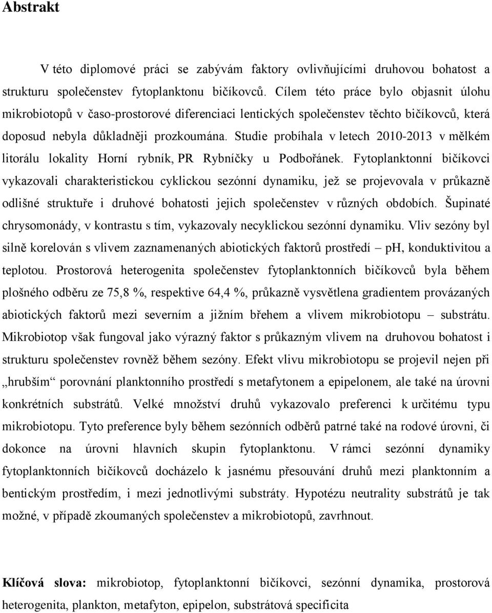 Studie probíhala v letech 2010-2013 v mělkém litorálu lokality Horní rybník, PR Rybníčky u Podbořánek.