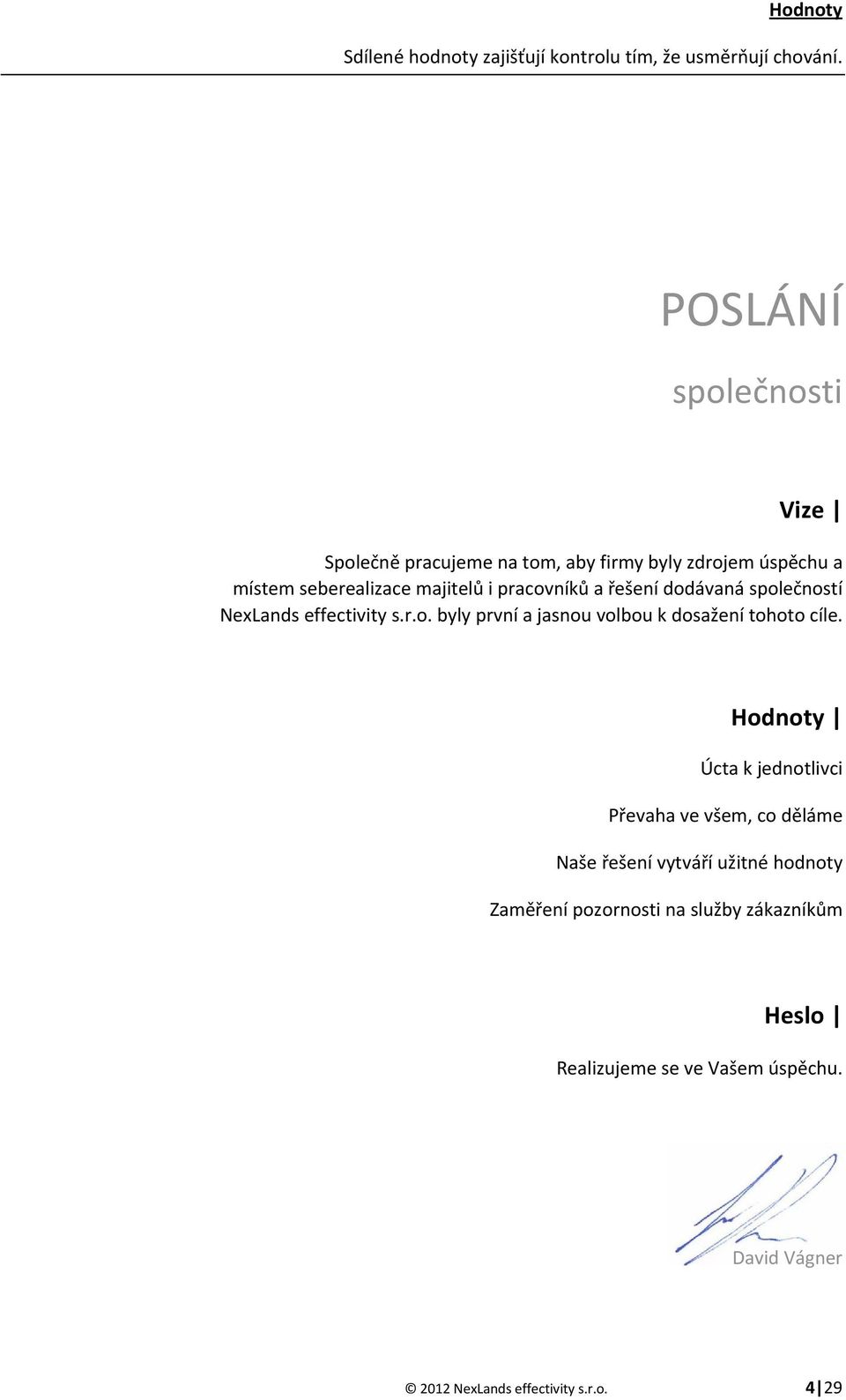 pracovníků a řešení dodávaná společností NexLands effectivity s.r.o. byly první a jasnou volbou k dosažení tohoto cíle.