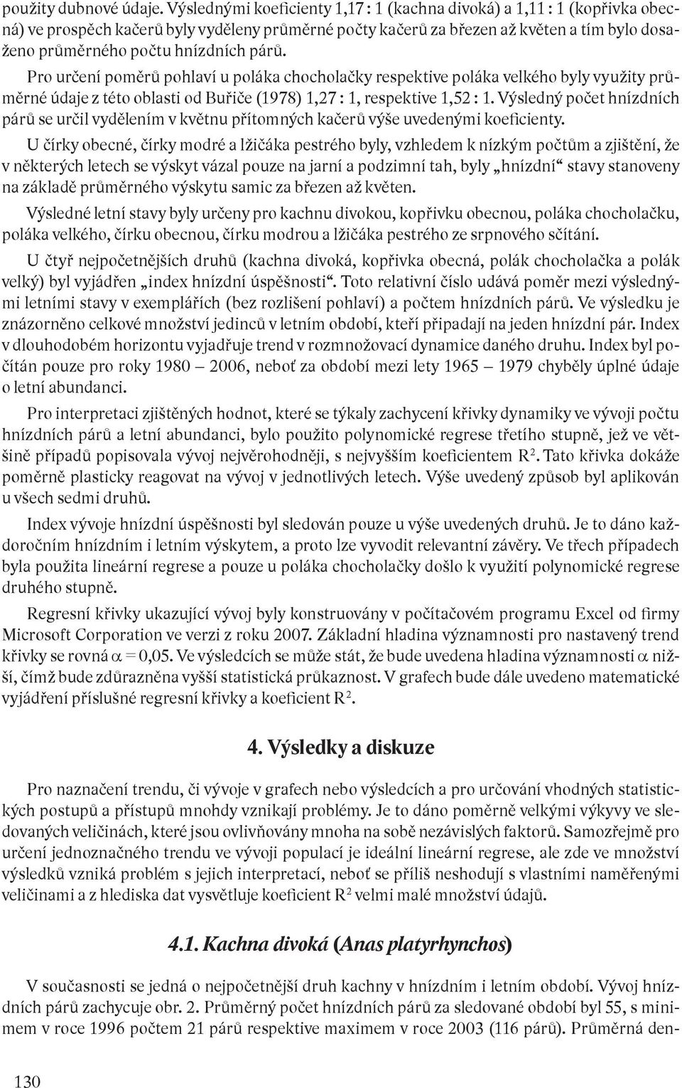 párů. Pro určení poměrů pohlaví u poláka chocholačky respektive poláka velkého byly využity průměrné údaje z této oblasti od Buřiče (1978) 1,27 : 1, respektive 1,52 : 1.