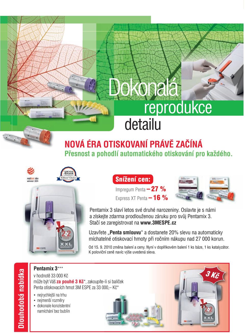 cz Uzavřete Penta smlouvu a dostanete 20% slevu na automaticky míchatelné otiskovací hmoty při ročním nákupu nad 27 000 korun. Od 15. 9. 2010 změna balení a ceny.