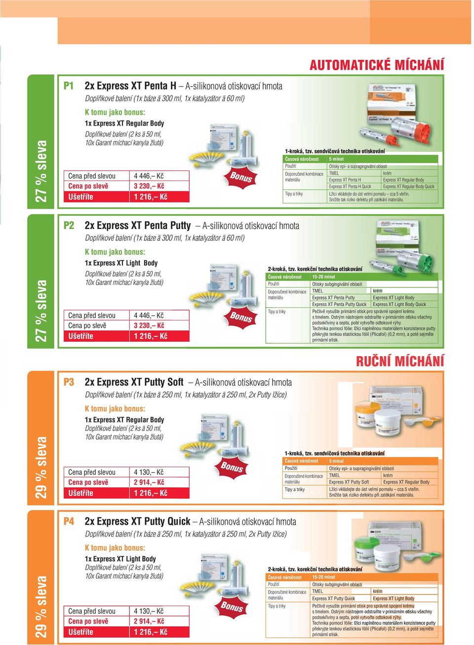 Doplňkové balení (2 ks ā 50 ml, P3 4 446, Kč 3 230, Kč 2x Express XT Putty Soft A-silikonová otiskovací hmota Doplňkové balení (1x báze ā 250 ml, 1x katalyzátor ā 250 ml, 2x Putty lžíce) 1x Express