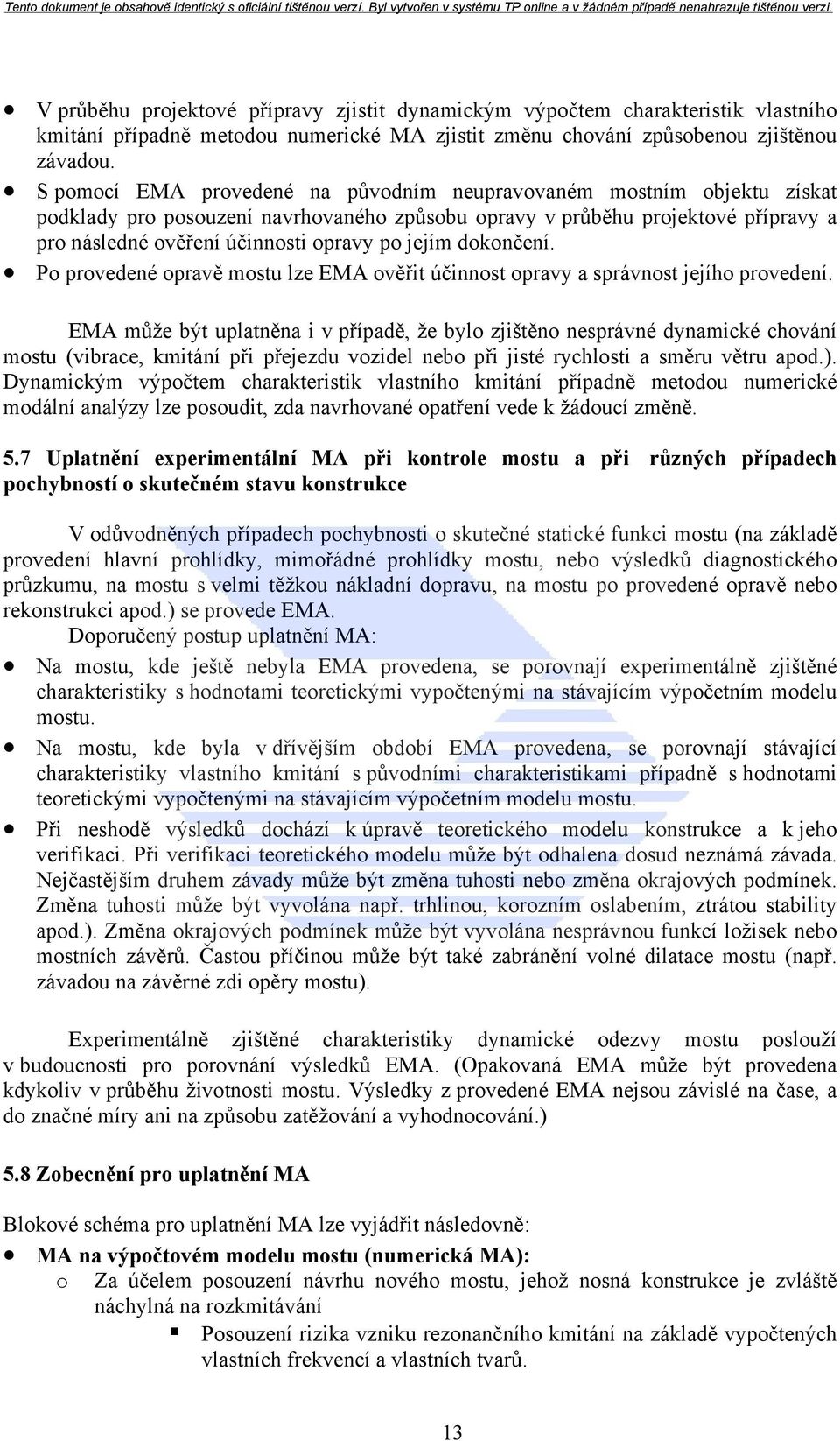 jejím dokončení. Po provedené opravě mostu lze EMA ověřit účinnost opravy a správnost jejího provedení.