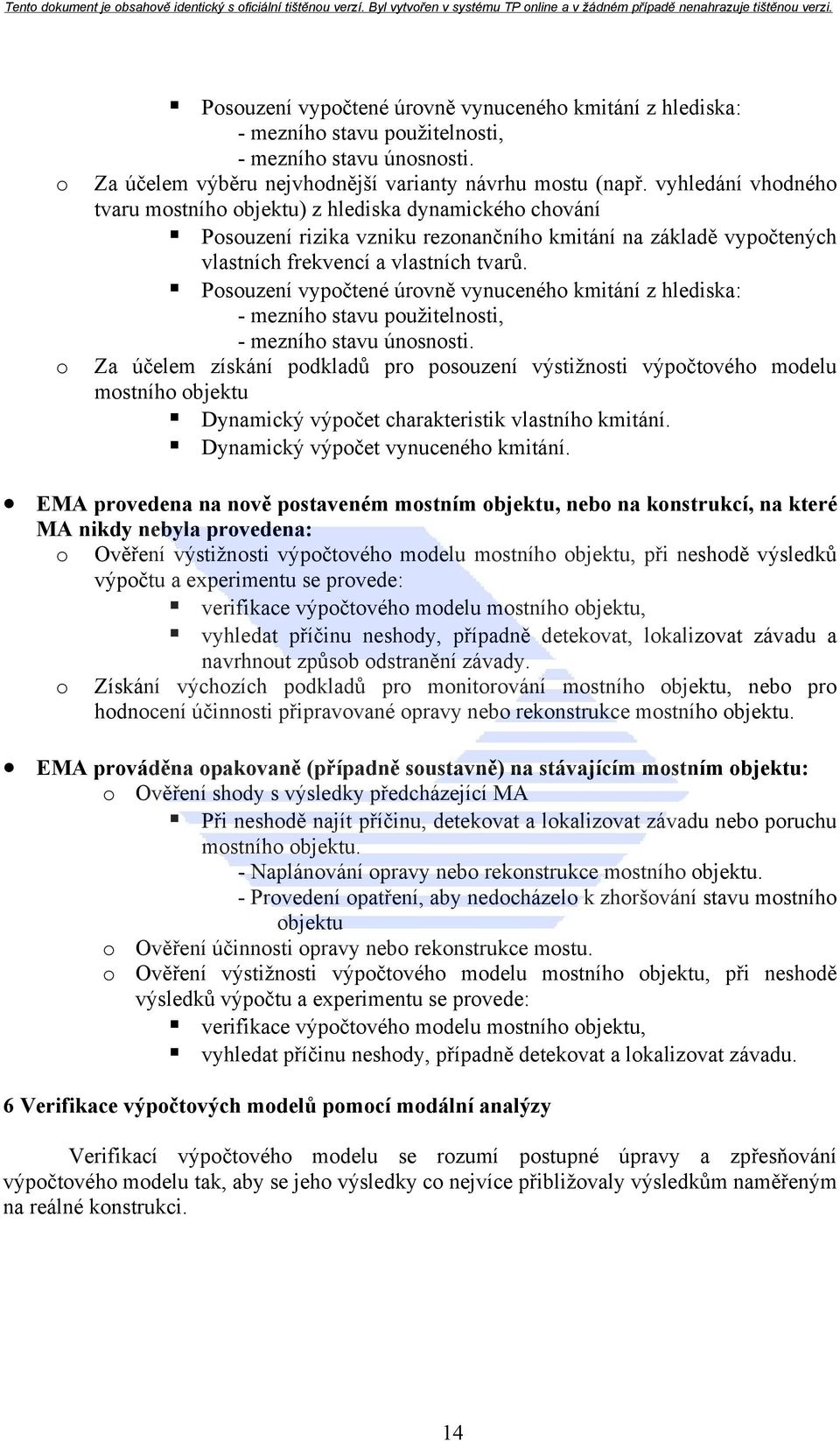 Posouzení vypočtené úrovně vynuceného kmitání z hlediska: - mezního stavu použitelnosti, - mezního stavu únosnosti.