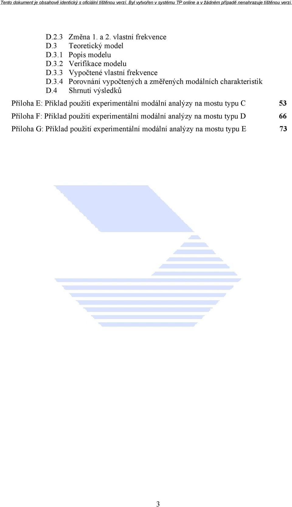 4 Shrnutí výsledků Příloha E: Příklad použití experimentální modální analýzy na mostu typu C 53 Příloha F: