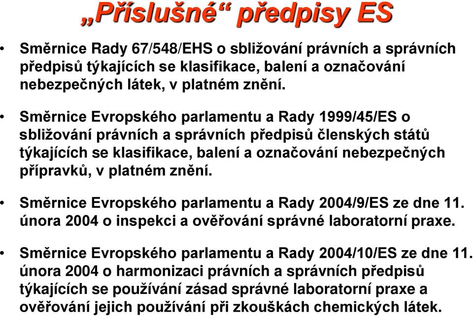 platném znění. Směrnice Evropského parlamentu a Rady 2004/9/ES ze dne 11. února 2004 o inspekci a ověřování správné laboratorní praxe.