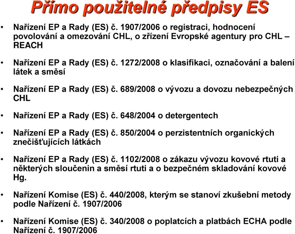 648/2004 o detergentech Nařízení EP a Rady (ES) č. 850/2004 o perzistentních organických znečišťujících látkách Nařízení EP a Rady (ES) č.