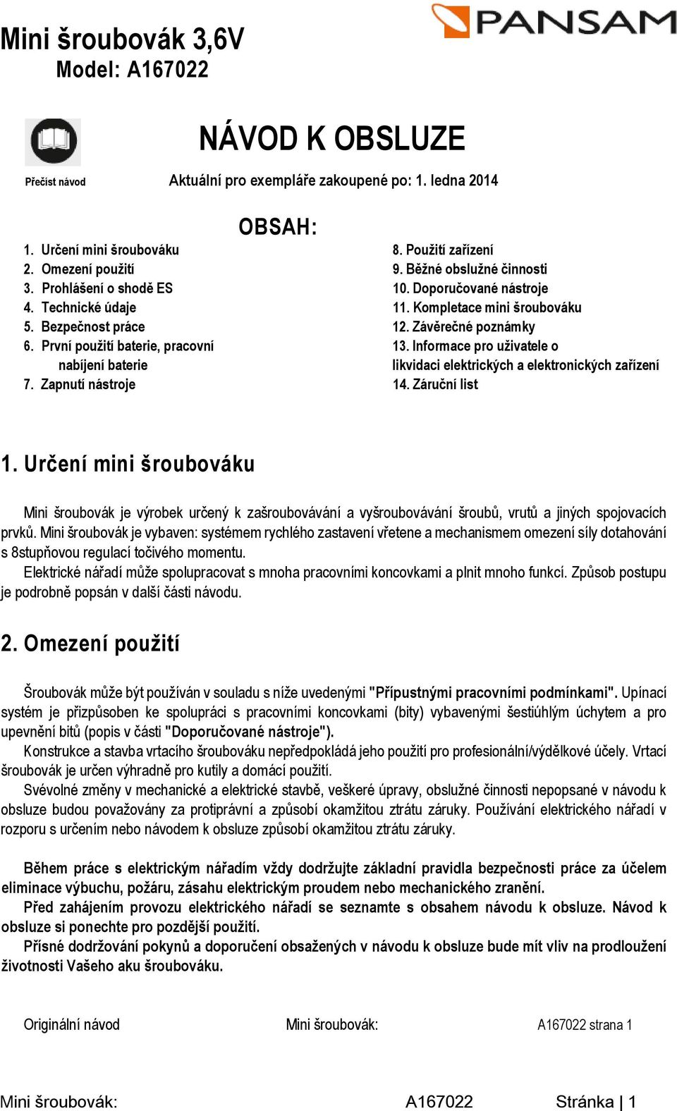 První použití baterie, pracovní 13. Informace pro uživatele o nabíjení baterie likvidaci elektrických a elektronických zařízení 7. Zapnutí nástroje 14. Záruční list 1.