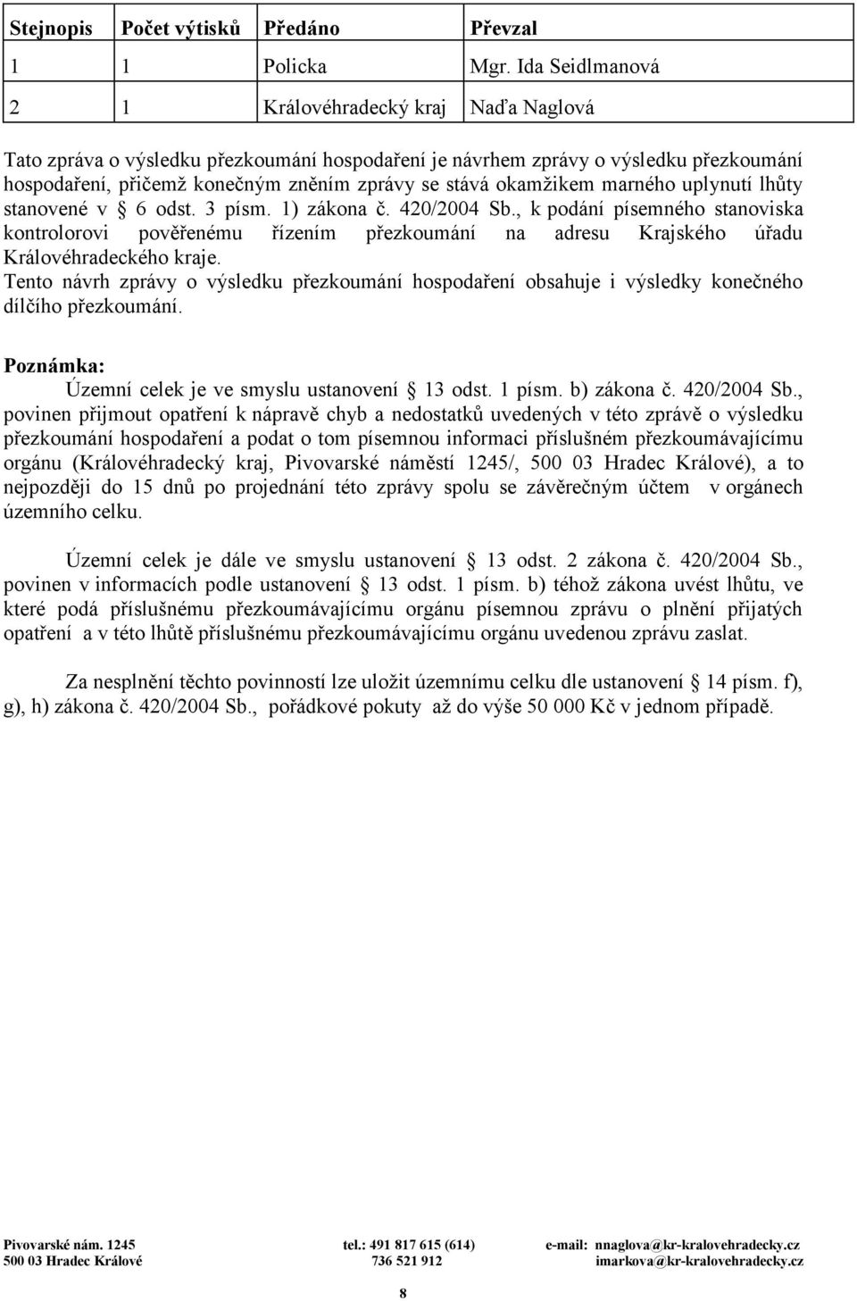 okamžikem marného uplynutí lhůty stanovené v 6 odst. 3 písm. 1) zákona č. 420/2004 Sb.