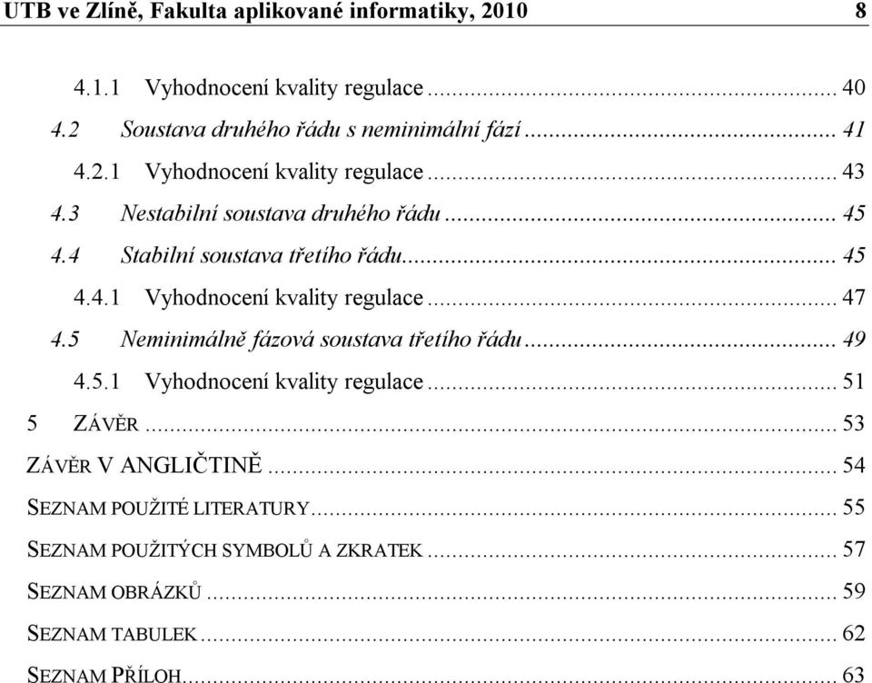 5 Nminimálně fázová sosava řího řád... 49 4.5. Vyhodnocní valiy rglac... 5 5 ZÁVĚR... 53 ZÁVĚR V ANGLČNĚ.