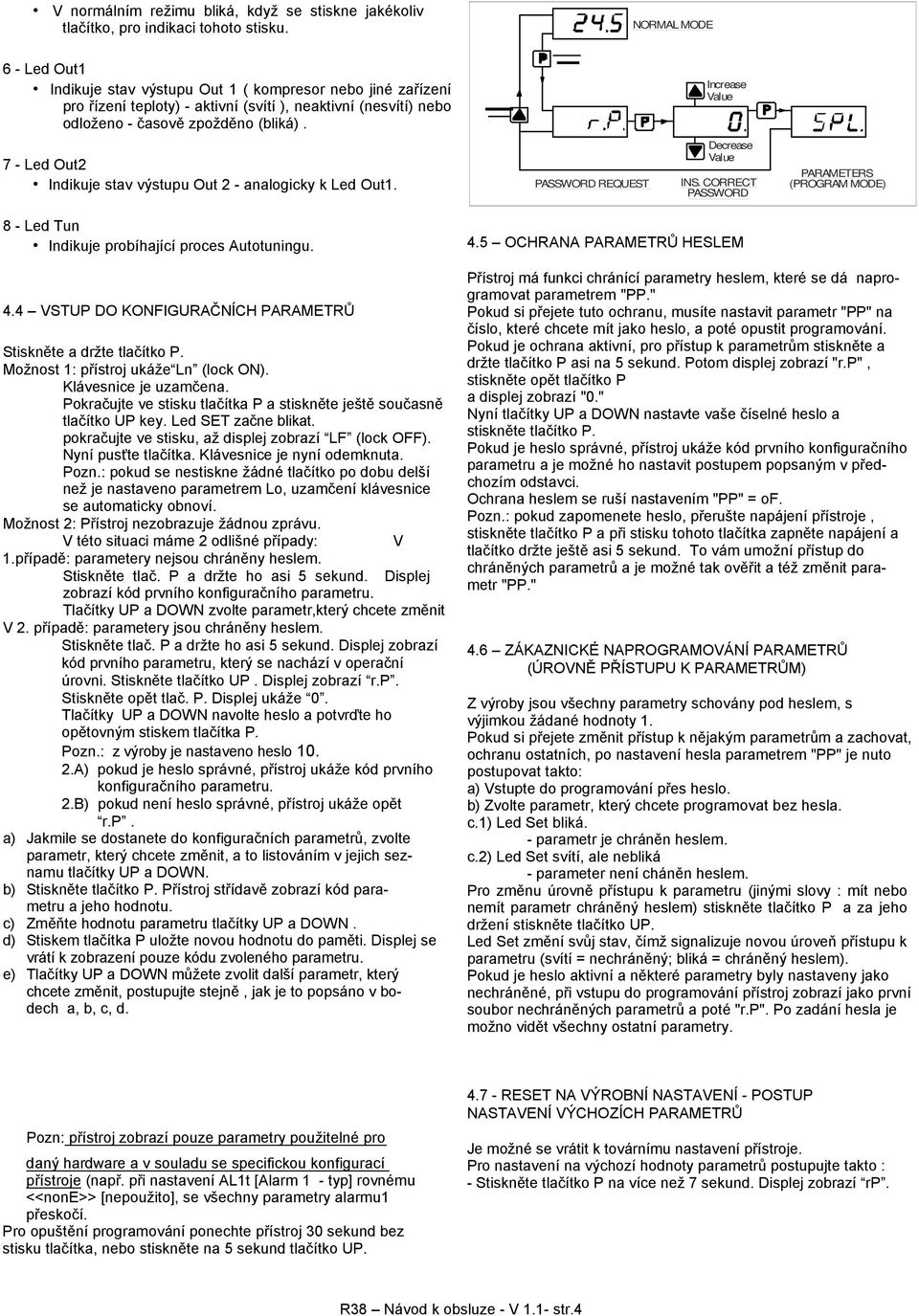 Increase Value 7 - Led Out2 Indikuje stav výstupu Out 2 - analogicky k Led Out1. PASSWORD REQUEST Decrease Value INS.