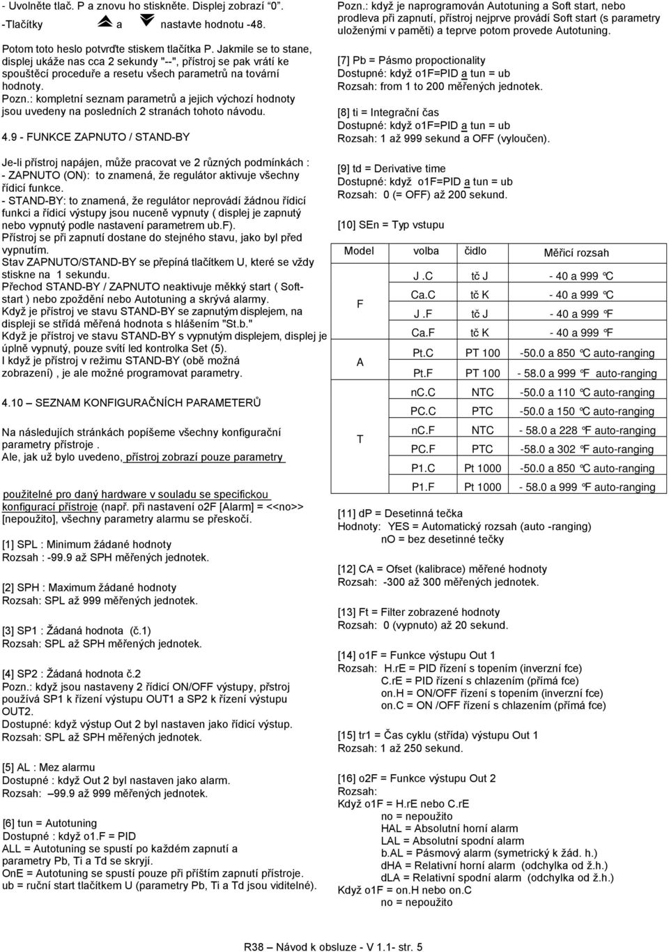 : kompletní seznam parametrů a jejich výchozí hodnoty jsou uvedeny na posledních 2 stranách tohoto návodu. 4.