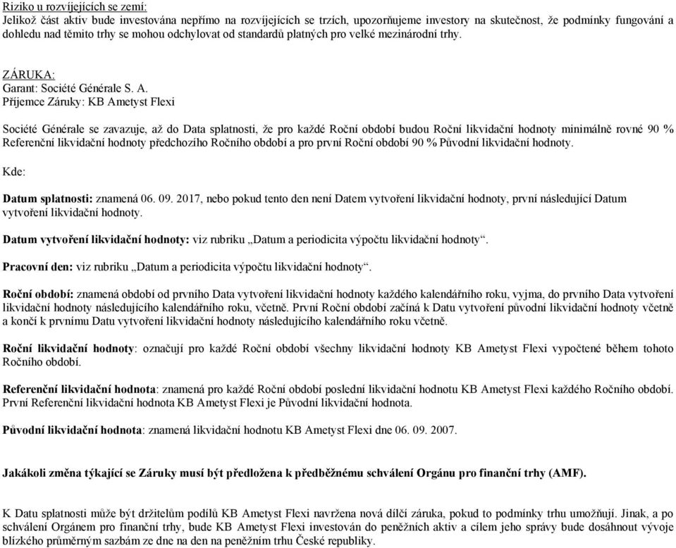 Příjemce Záruky: KB Ametyst Flexi Société Générale se zavazuje, až do Data splatnosti, že pro každé Roční období budou Roční likvidační hodnoty minimálně rovné 90 % Referenční likvidační hodnoty