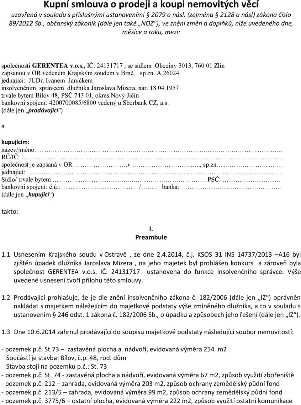 zn. A 26024 jednající: JUDr. Ivanem Janíčkem insolvenčním správcem dlužníka Jaroslava Mizera, nar. 18.04.