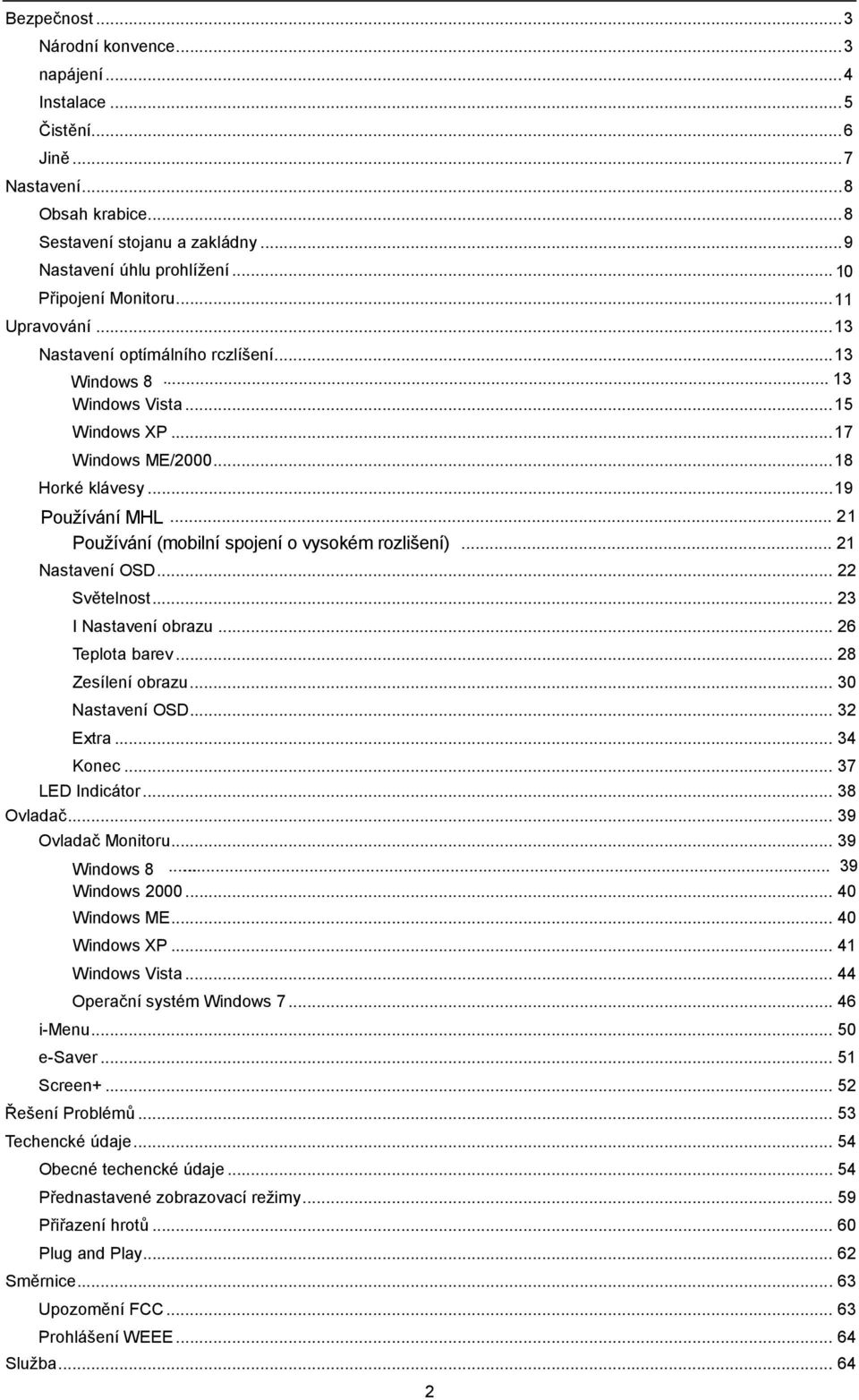 .. 21 Používání (mobilní spojení o vysokém rozlišení)... 21 Nastavení OSD... 22 Světelnost... 23 I Nastavení obrazu... 26 Teplota barev... 28 Zesílení obrazu... 30 Nastavení OSD... 32 Extra... 34 Konec.