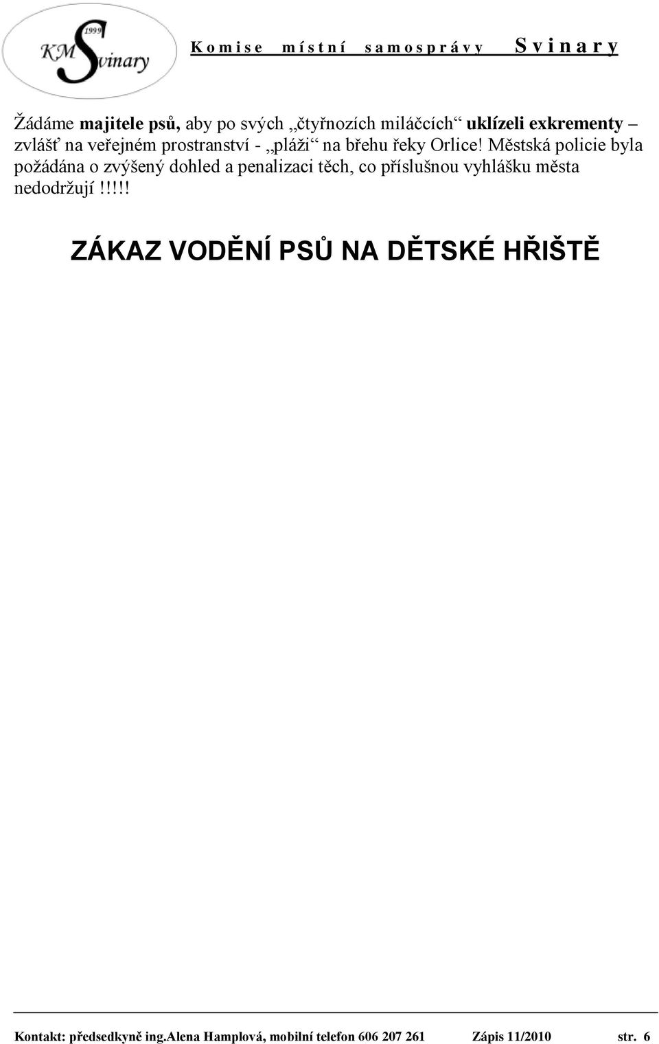 Městská policie byla požádána o zvýšený dohled a penalizaci těch, co příslušnou vyhlášku