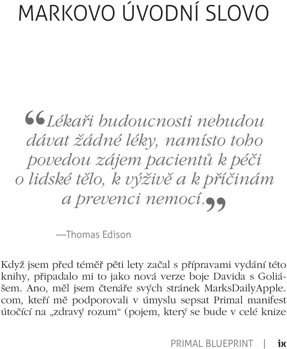 Thomas Edison Když jsem před téměř pěti lety začal s přípravami vydání této knihy, připadalo mi to jako nová verze boje