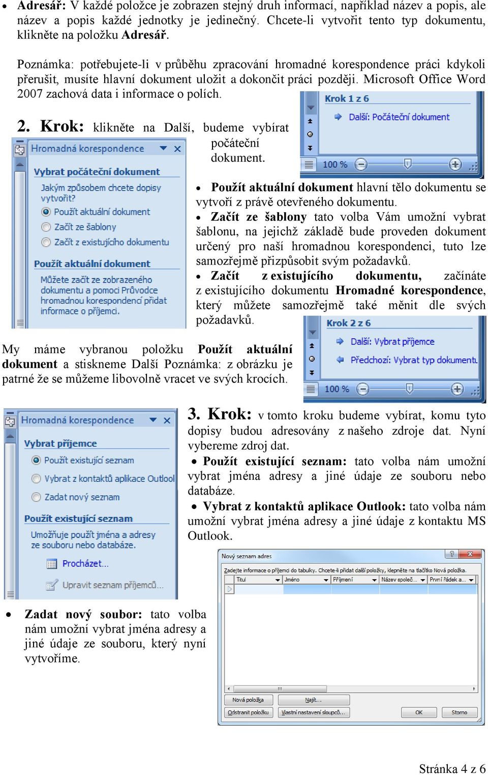 Microsoft Office Word 2007 zachová data i informace o polích. 2. Krok: klikněte na Další, budeme vybírat počáteční dokument.