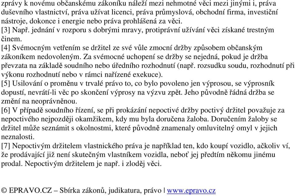 [4] Svémocným vetřením se držitel ze své vůle zmocní držby způsobem občanským zákoníkem nedovoleným.