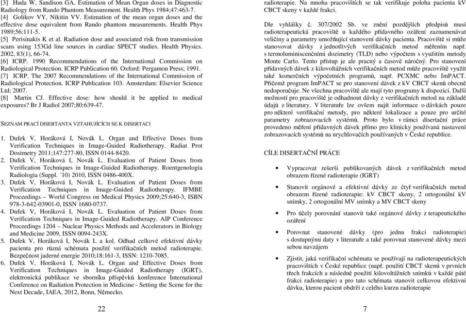 Radiation dose and associated risk from transmission scans using 153Gd line sources in cardiac SPECT studies. Health Physics. 2002, 83(1), 66-74. [6] ICRP.