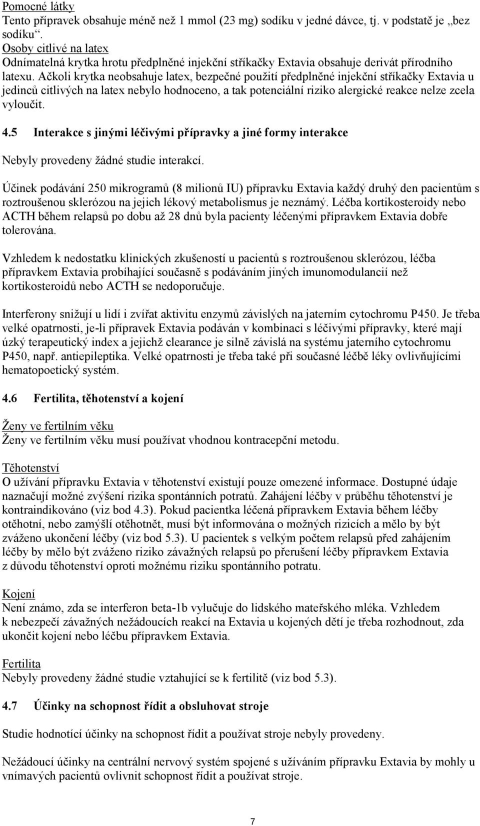 Ačkoli krytka neobsahuje latex, bezpečné použití předplněné injekční stříkačky Extavia u jedinců citlivých na latex nebylo hodnoceno, a tak potenciální riziko alergické reakce nelze zcela vyloučit. 4.