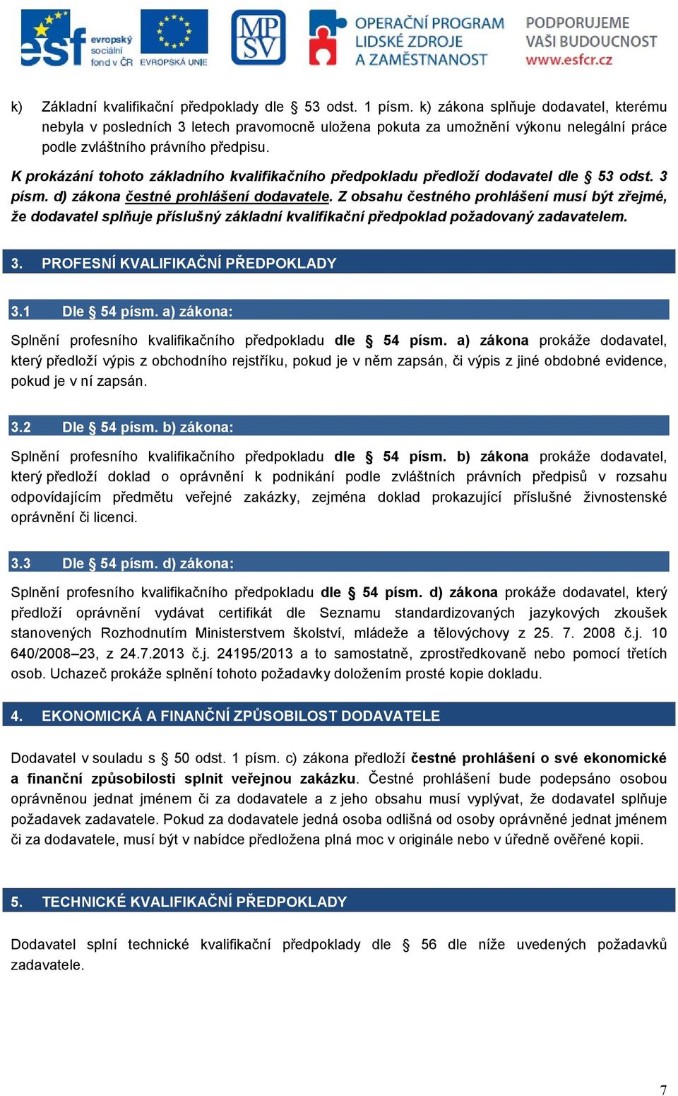 1 Dle 54 písm. a) zákona: Splnění profesního kvalifikačního předpokladu dle 54 písm.