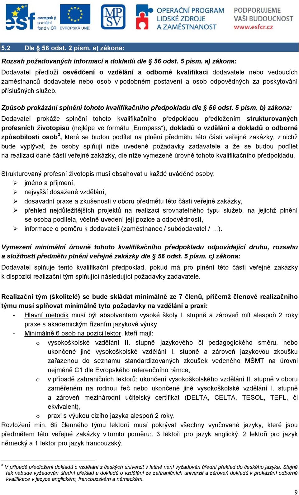 služeb. Způsob prokázání splnění tohoto kvalifikačního předpokladu dle 56 odst. 5 písm.