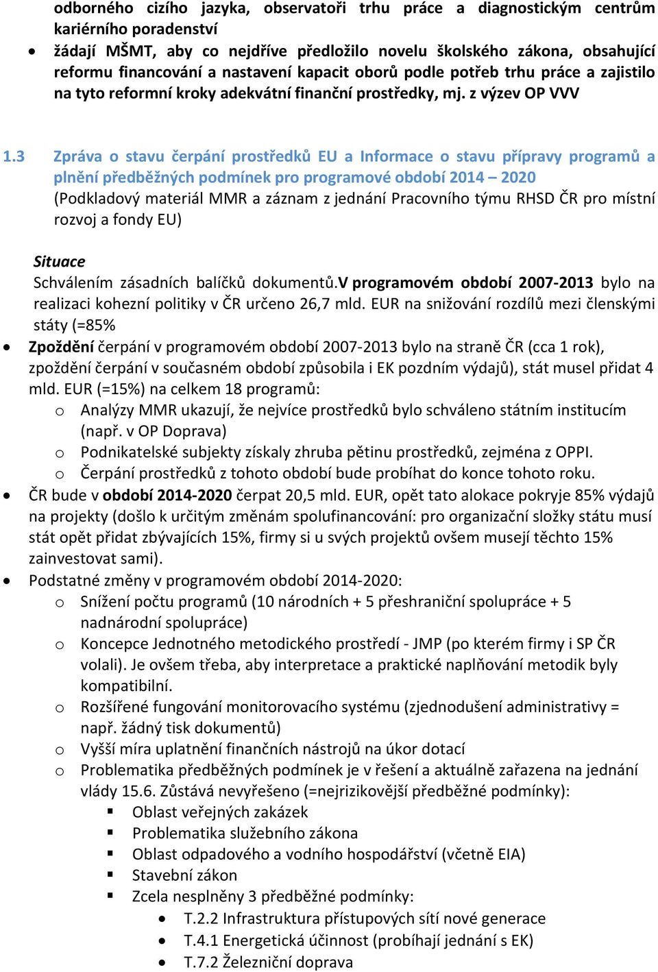 3 Zpráva o stavu čerpání prostředků EU a Informace o stavu přípravy programů a plnění předběžných podmínek pro programové období 2014 2020 (Podkladový materiál MMR a záznam z jednání Pracovního týmu