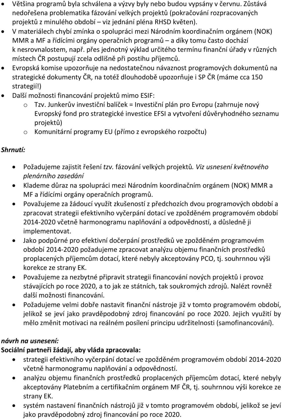 V materiálech chybí zmínka o spolupráci mezi Národním koordinačním orgánem (NOK) MMR a MF a řídícími orgány operačních programů a díky tomu často dochází k nesrovnalostem, např.