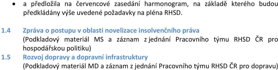 4 Zpráva o postupu v oblasti novelizace insolvenčního práva (Podkladový materiál MS a záznam z