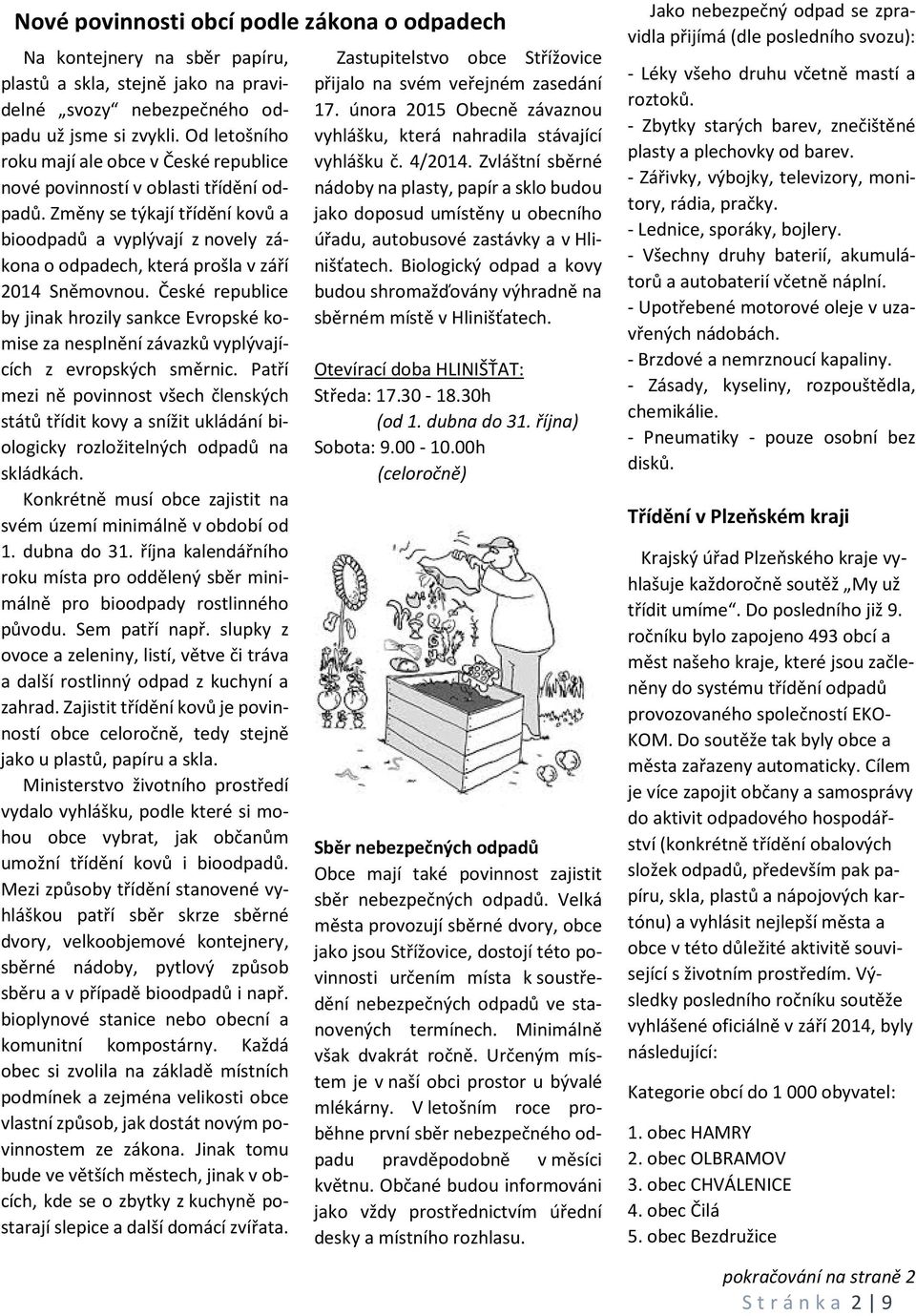 Změny se týkají třídění kovů a bioodpadů a vyplývají z novely zákona o odpadech, která prošla v září 2014 Sněmovnou.