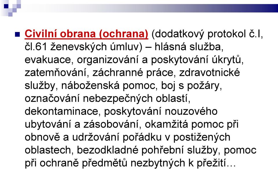 zdravotnické služby, náboženská pomoc, boj s požáry, označování nebezpečných oblastí, dekontaminace, poskytování