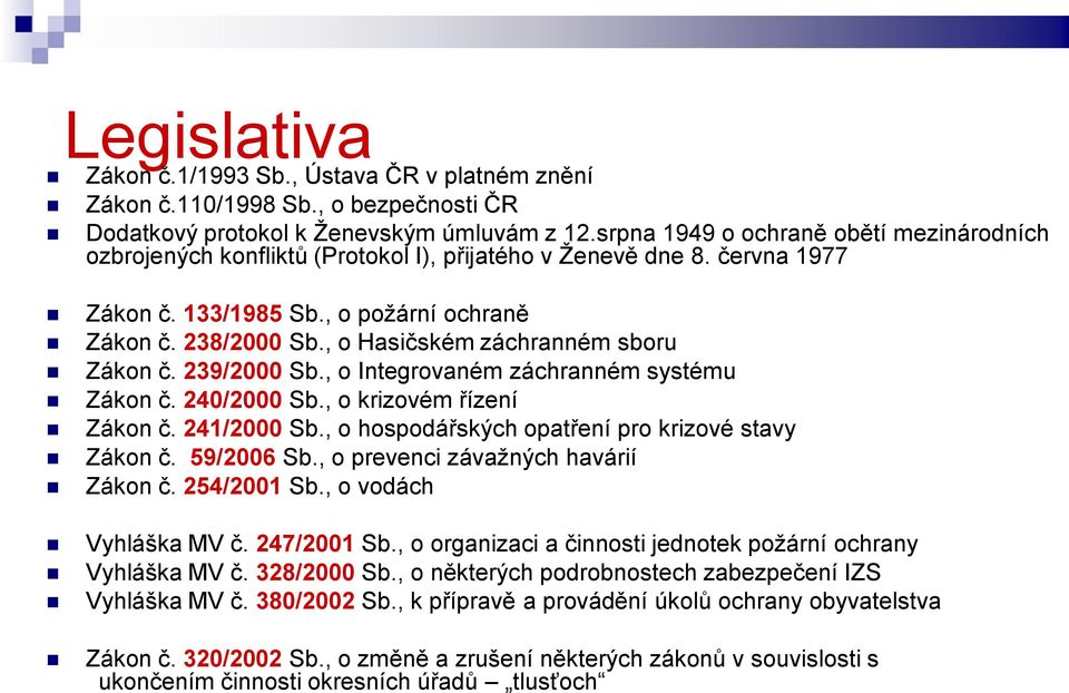 , o Hasičském záchranném sboru Zákon č. 239/2000 Sb., o Integrovaném záchranném systému Zákon č. 240/2000 Sb., o krizovém řízení Zákon č. 241/2000 Sb.