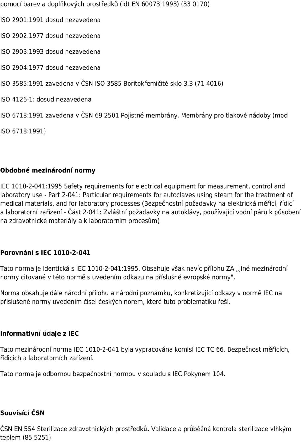 Membrány pro tlakové nádoby (mod ISO 6718:1991) Obdobné mezinárodní normy IEC 1010-2-041:1995 Safety requirements for electrical equipment for measurement, control and laboratory use - Part 2-041: