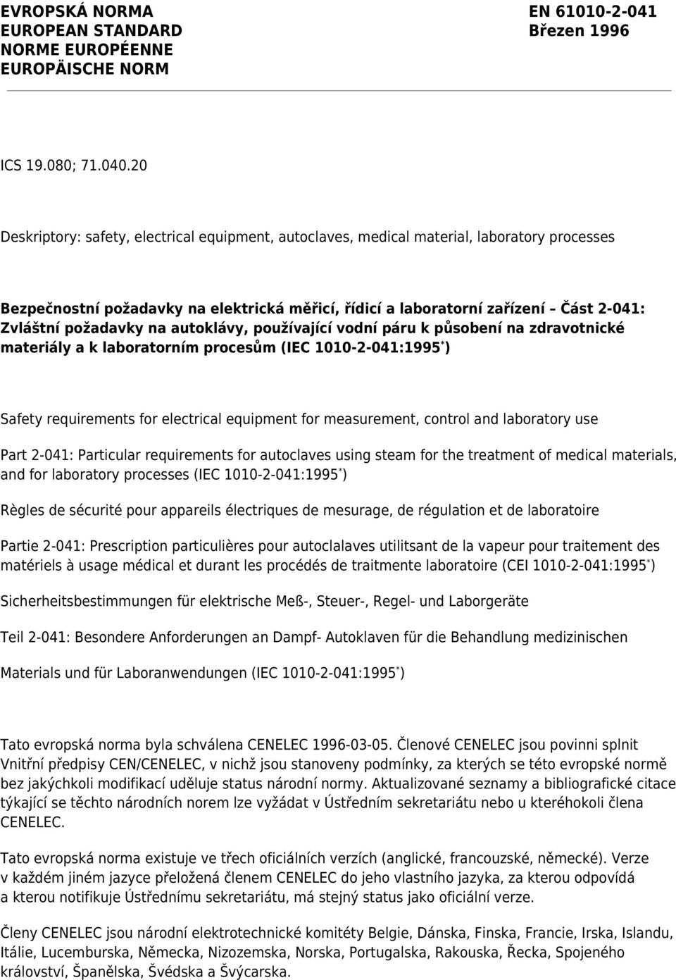 požadavky na autoklávy, používající vodní páru k působení na zdravotnické materiály a k laboratorním procesům (IEC 1010-2-041:1995 * ) Safety requirements for electrical equipment for measurement,