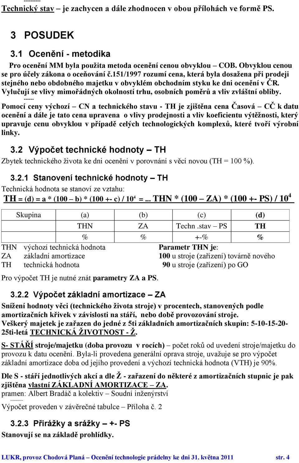 Vylučují se vlivy mimořádných okolností trhu, osobních poměrů a vliv zvláštní obliby.