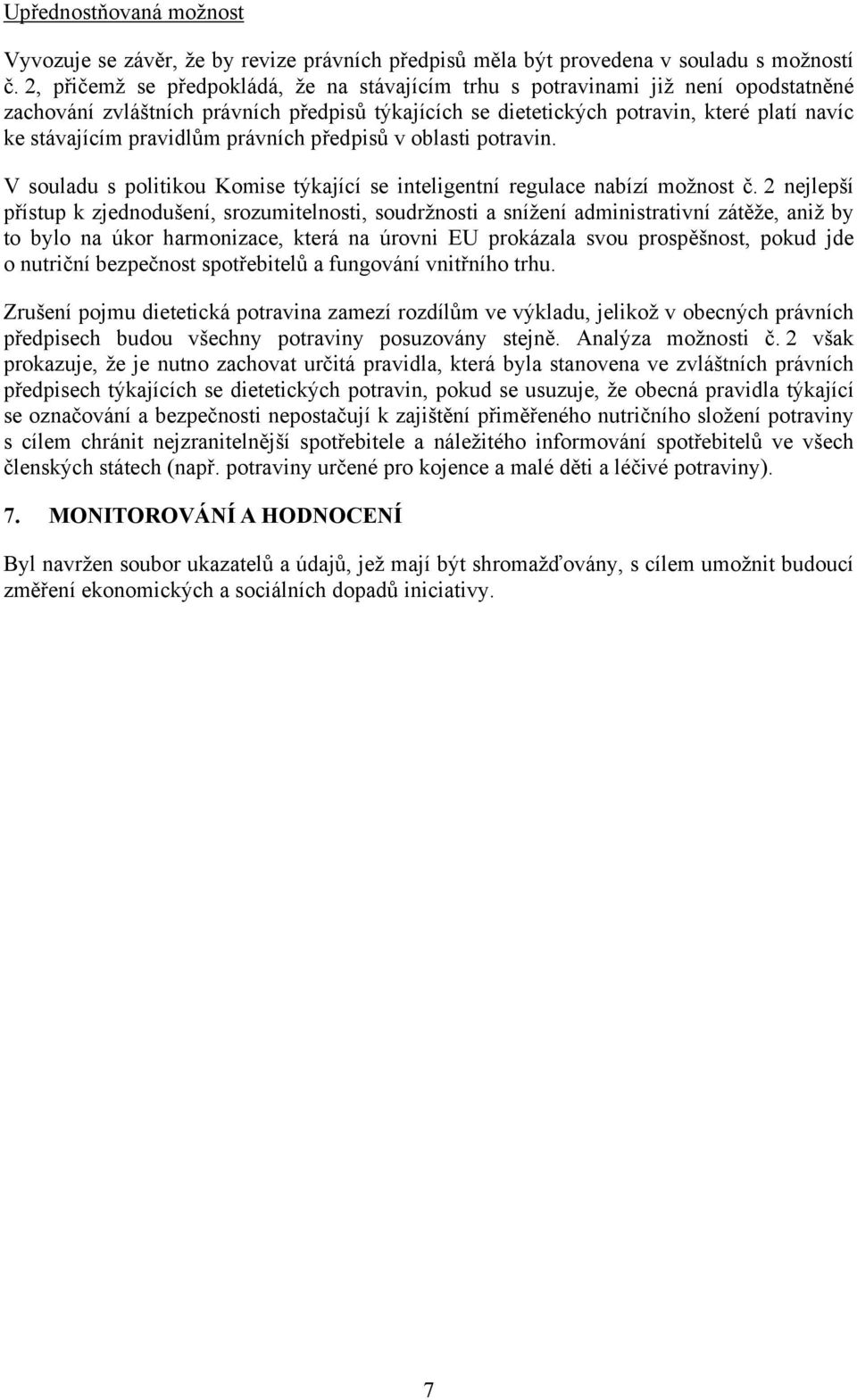 pravidlům právních předpisů v oblasti potravin. V souladu s politikou Komise týkající se inteligentní regulace nabízí možnost č.