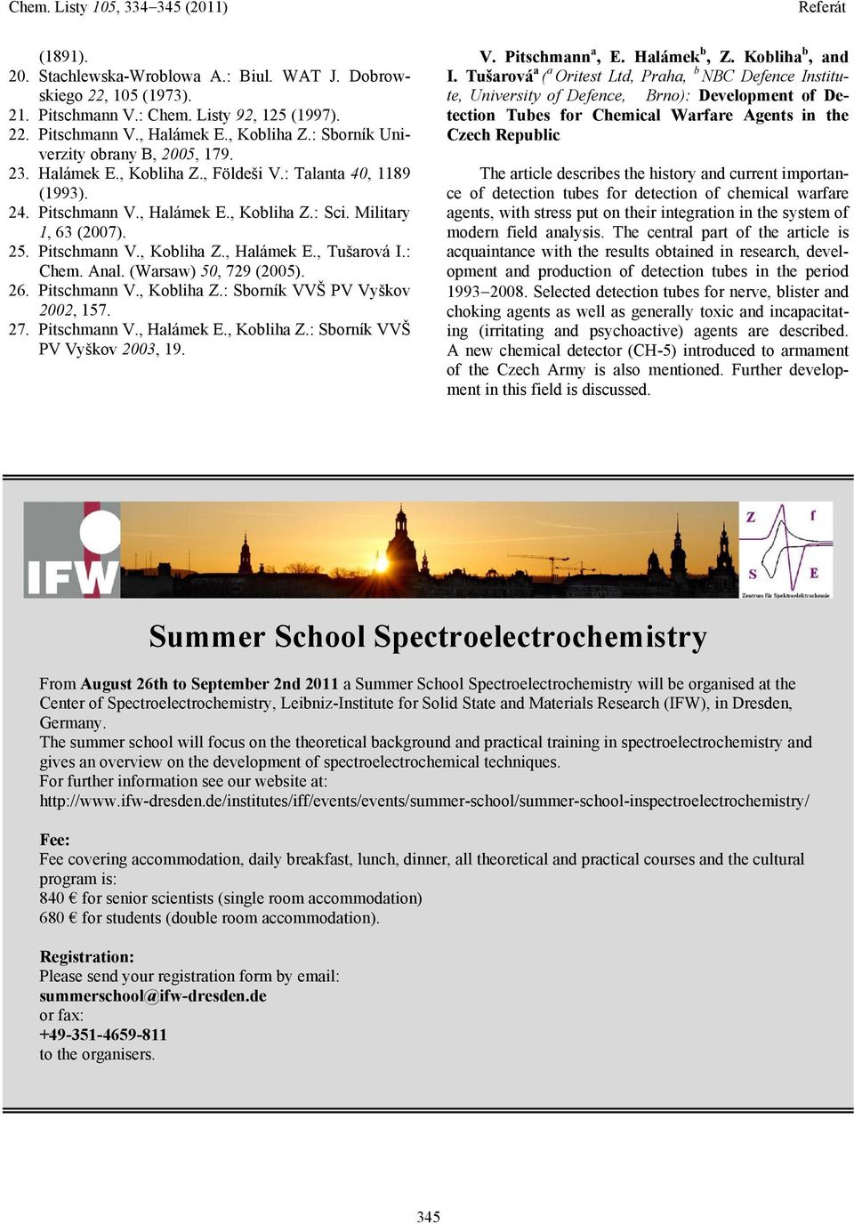 : Chem. Anal. (Warsaw) 50, 729 (2005). 26. Pitschmann V., Kobliha Z.: Sborník VVŠ PV Vyškov 2002, 157. 27. Pitschmann V., Halámek E., Kobliha Z.: Sborník VVŠ PV Vyškov 2003, 19. V. Pitschmann a, E.