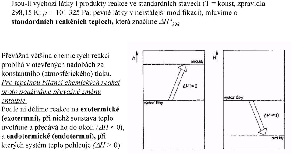 konstantního (atmosférického) tlaku. Pro tepelnou bilanci chemických reakcí proto používáme převážně změnu entalpie.