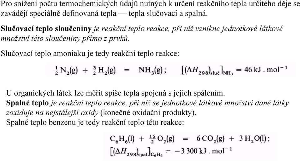 Slučovací teplo amoniaku je tedy reakční teplo reakce: U organických látek lze měřit spíše tepla spojená s jejich spálením.