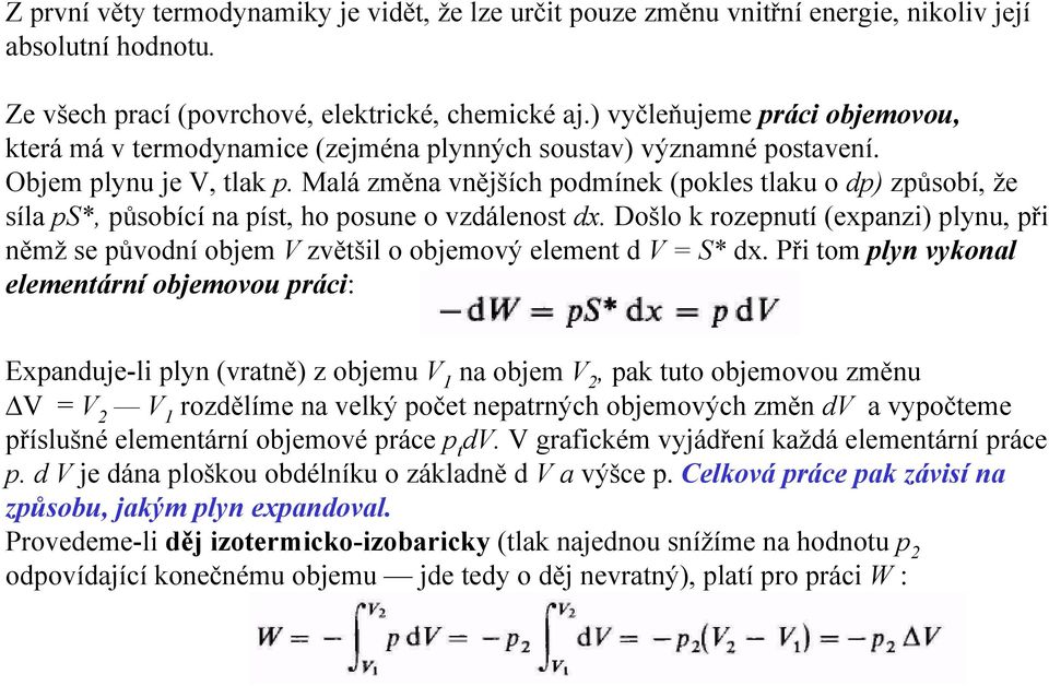 Malá změna vnějších podmínek (pokles tlaku o dp) způsobí, že síla ps*, působící na píst, ho posune o vzdálenost dx.