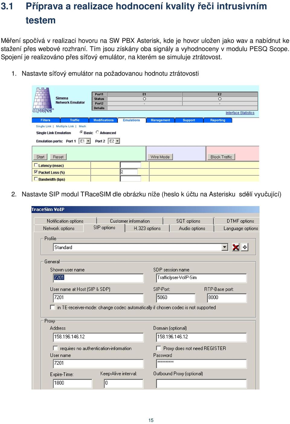 Tím jsou získány oba signály a vyhodnoceny v modulu PESQ Scope.